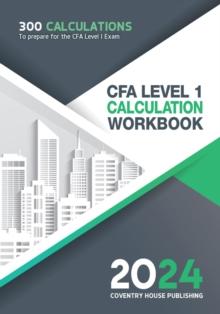 CFA Level 1 Calculation Workbook: 300 Calculations to Prepare for the CFA Level 1 Exam (2024 Edition)