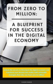 From Zero to Million: A Blueprint for Success in the Digital Economy