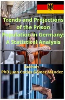 Trends and Projections of the Prison Population in Germany: A Statistical Analysis : Research published in English, #8