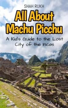 All About Machu Picchu: A Kid's Guide to the Lost City of the Incas : Educational Books For Kids, #16