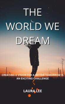 World We Dream: Creating a Vision for a Better Tomorrow is an exciting challenge