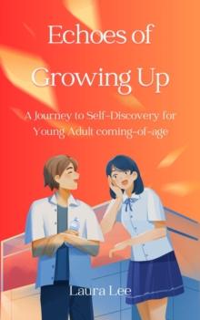 Echoes of Growing Up:  A Journey to Self-Discovery for Young Adult coming-of-age