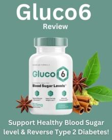 Gluco6 Review - Support Healthy Blood Sugar Level & Reverse Type 2 Diabetes!