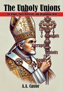 Unholy Unions: The Popes, Their Mistresses, and Illegitimate Heirs