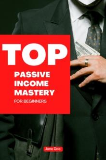 Passive Income Mastery: A Comprehensive Guide to Financial Freedom