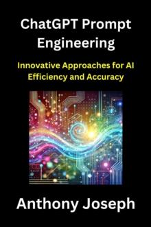 ChatGPT Prompt Engineering - Innovative Approaches for AI Efficiency and Accuracy