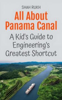 All About Panama Canal: A Kid's Guide to Engineering's Greatest Shortcut : Educational Books For Kids, #40