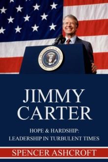 Jimmy Carter Hope & Hardship: Leadership in Turbulent Times