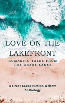 Love on the Lakefront: Romantic Tales from the Great Lakes