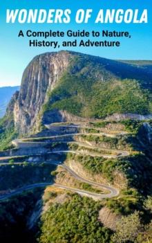 Wonders of Angola : A Complete Guide to Nature, History, and Adventure