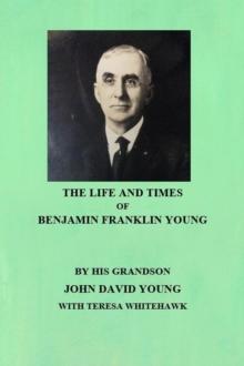 Life and Times of Benjamin Franklin Young