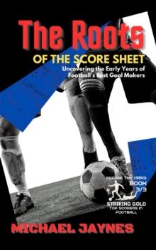 Roots of the Score Sheet-Uncovering the Early Years of Football's Best Goal Makers