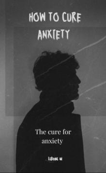 How To Cure Anxiety : Hard cover, #1