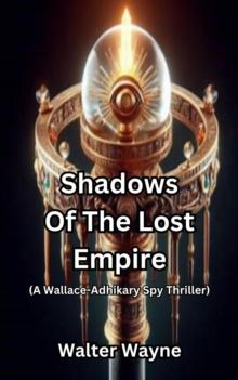 Shadows Of The Lost Empire : The Wallace-Adhikary Spy-Thrillers, #9