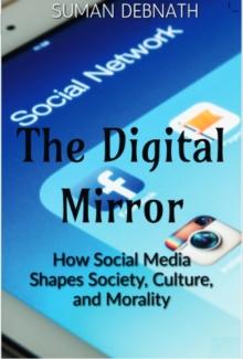 Digital Mirror: How Social Media Shapes Society, Culture, and Morality