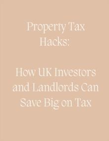 Property Tax Hacks: How UK Investors and Landlords Can Save Big on Tax