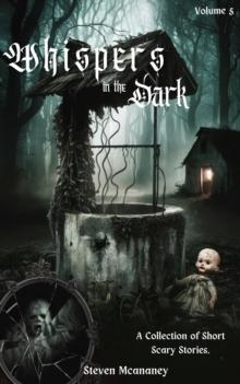 Whispers in the Dark: A Collection of Short, Scary Stories Volume 5 : Whispers in the Dark, #5