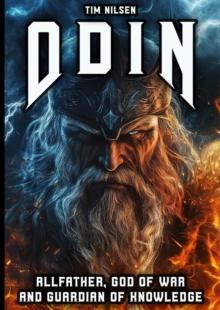 Odin - Allfather, God of War and Guardian of Knowledge: The Legend of the most powerful God in Norse Mythology : Norse Mythology, #12