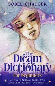 Dream Dictionary for Beginners: A Practical Guide to Understanding Your Dreams