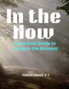 In the Now: A Spiritual Guide to Living in the Moment