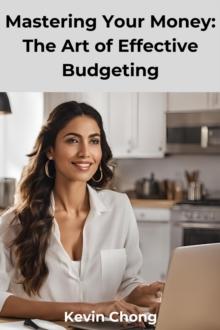 Mastering Your Money: The Art of Effective Budgeting