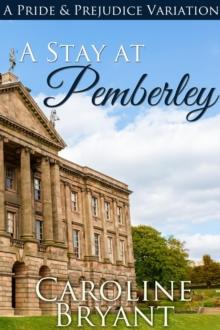 Stay At Pemberley: A Pride & Prejudice Variation