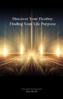 Discover Your Destiny: Finding Your Life Purpose