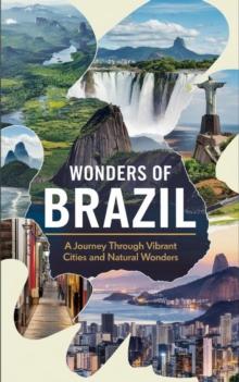 Wonders of Brazil : A Journey Through Vibrant Cities and Natural Wonders