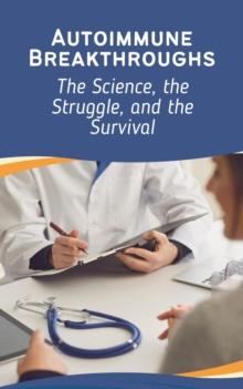 Autoimmune Breakthroughs: The Science, the Struggle, and the Survival