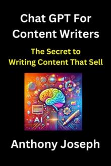 ChatGPT For Content Writers - The Secret to Writing Content That Sells : Series 1