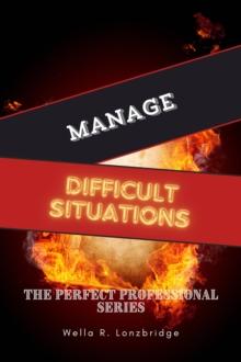 Manage Difficult Situations : The Perfect Professional