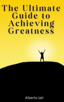 Ultimate Guide to Achieving Greatness