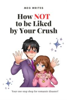 How Not To Be Liked by Your Crush