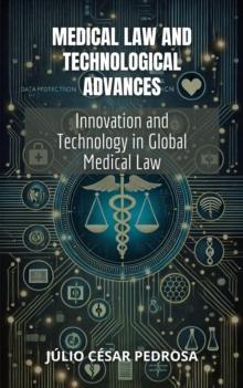 Medical Law and Technological Advances: Innovation and Technology in Global Medical Law : Global Medical Law: Fundamentals, Responsibility, and Innovation