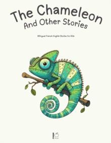 Chameleon And Other Stories:  Bilingual French-English Stories for Kids