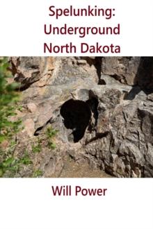 Spelunking: Underground North Dakota : Caves in The U.S.