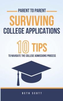 Surviving College Applications: 10 Tips To Navigate The College Admissions Process (Parent to Parent)