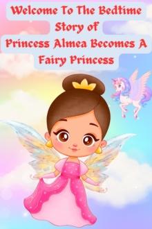 Welcome To The Bedtime Story Princess Almea Becomes A Prince Fairy