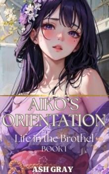 Aiko's Orientation : Life in the Yuri Brothel, #1