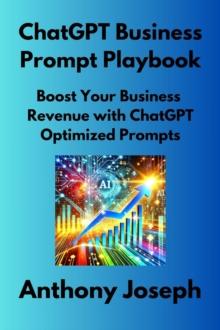 ChatGPT Business Prompt Playbook - Boost Your Business Revenue with ChatGPT Optimized Prompts : Series 3