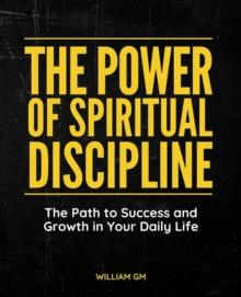 Power of Spiritual Discipline: The Path to Success and Growth in Your Daily Life