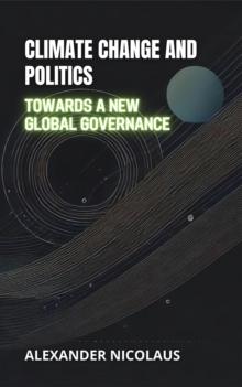 Climate Change and Politics: Towards a New Global Governance : Contemporary Global Challenges: Politics, Society, and Power in the 21st Century