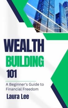 Wealth Building 101: A Beginner's Guide to Financial Freedom