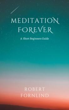 Meditation Forever A Short Beginners Guide