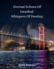 Eternal Echoes Of Istanbul: Whispers Of Destiny