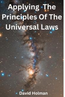 Applying The Principles Of The Universal Laws