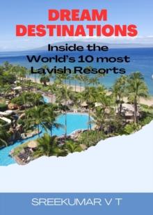 Dream Destinations: Inside the World's 10 Most Lavish Resorts