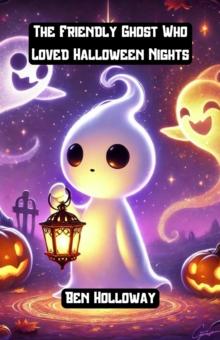 Friendly Ghost Who Loved Halloween Night : Halloween Series