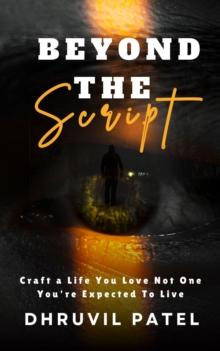 Beyond the Script: Craft a Life You Love, Not One You're Expected To Live