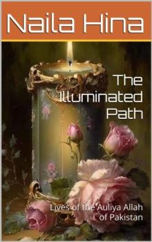 Illuminated Path: Lives of the Auliya Allah of Pakistan : Path of Love